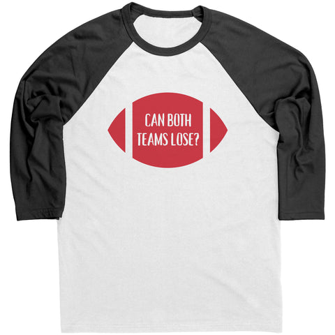 Image of Can Both Teams Lose Raglan 3/4 Sleeve Shirt - Superbowl, The Big Game